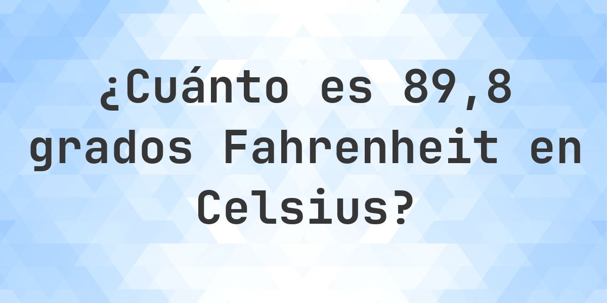 89.8 Fahrenheit a Celsius - Calculatio