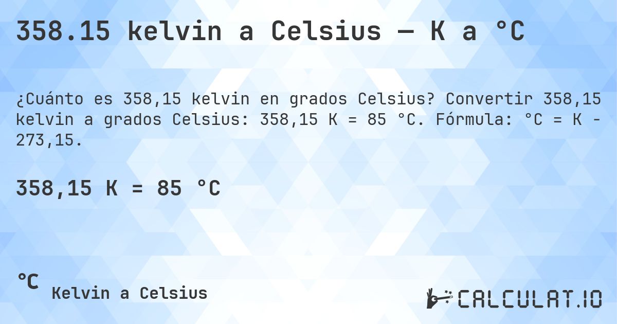 358.15 kelvin a Celsius — K a °C. Convertir 358,15 kelvin a grados Celsius: 358,15 K = 85 °C. Fórmula: °C = K − 273,15.