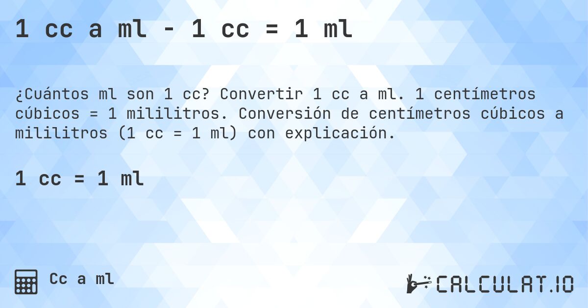 1 cc a ml - 1 cc = 1 ml. Convertir 1 cc a ml. 1 centímetros cúbicos = 1 mililitros. Conversión de centímetros cúbicos a mililitros (1 cc = 1 ml) con explicación.