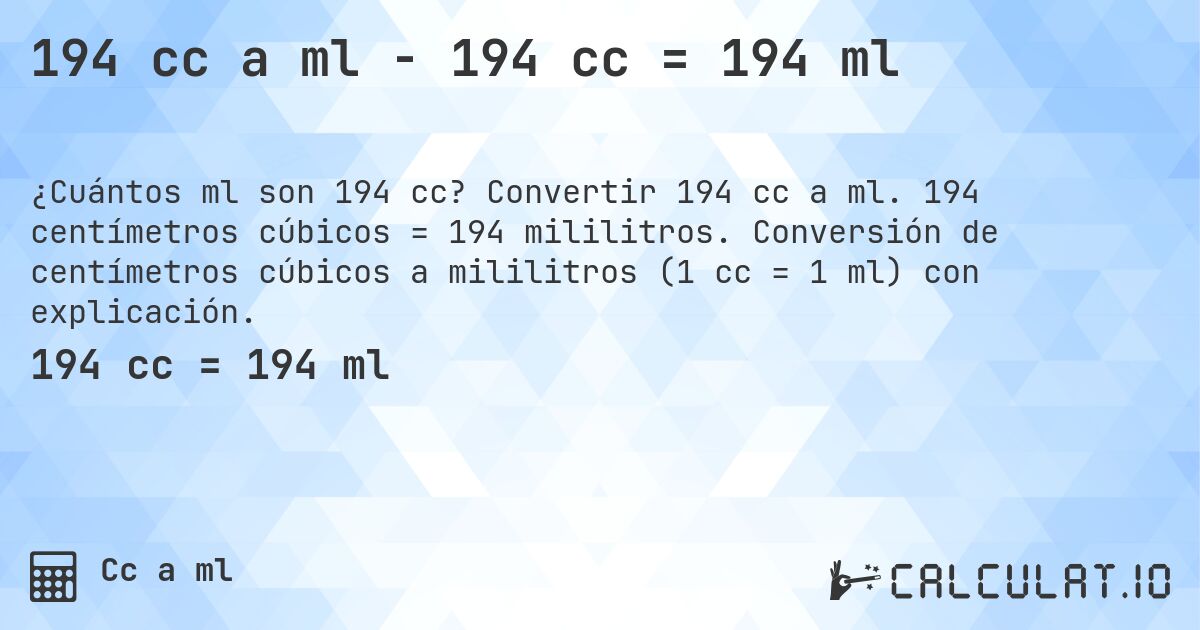 194 cc a ml - 194 cc = 194 ml. Convertir 194 cc a ml. 194 centímetros cúbicos = 194 mililitros. Conversión de centímetros cúbicos a mililitros (1 cc = 1 ml) con explicación.
