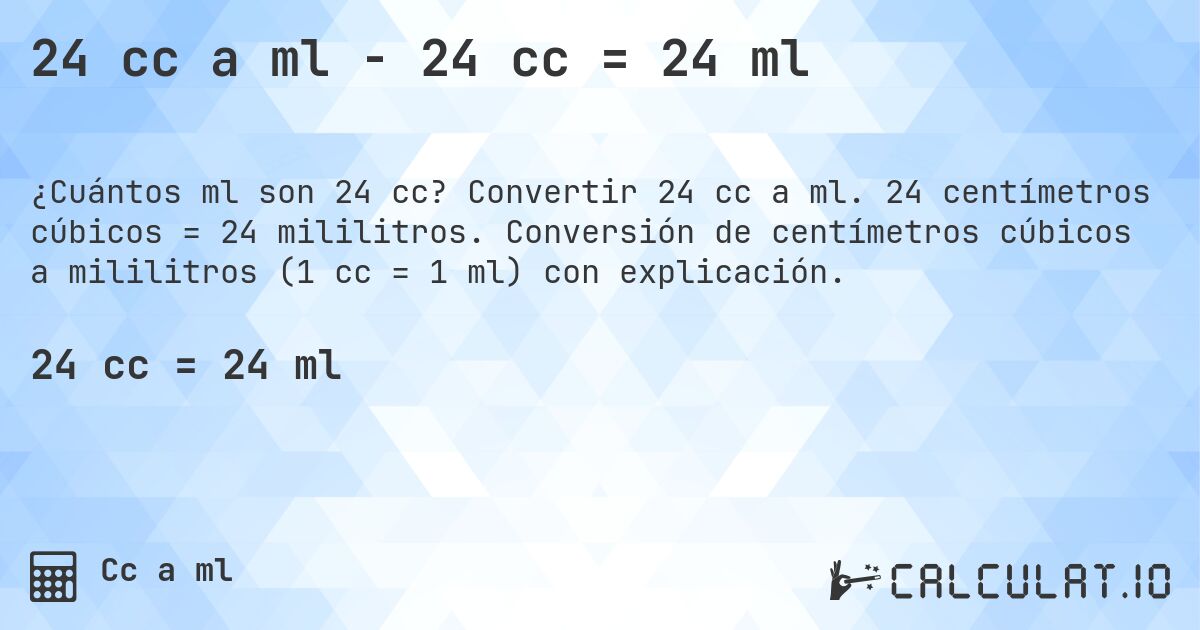 24 cc a ml - 24 cc = 24 ml. Convertir 24 cc a ml. 24 centímetros cúbicos = 24 mililitros. Conversión de centímetros cúbicos a mililitros (1 cc = 1 ml) con explicación.