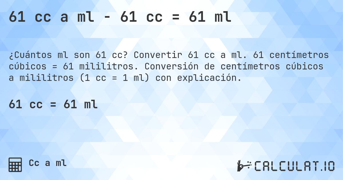 61 cc a ml - 61 cc = 61 ml. Convertir 61 cc a ml. 61 centímetros cúbicos = 61 mililitros. Conversión de centímetros cúbicos a mililitros (1 cc = 1 ml) con explicación.