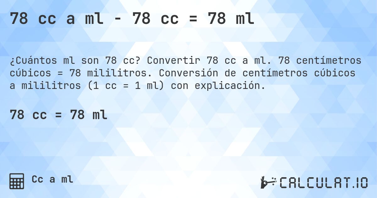78 cc a ml - 78 cc = 78 ml. Convertir 78 cc a ml. 78 centímetros cúbicos = 78 mililitros. Conversión de centímetros cúbicos a mililitros (1 cc = 1 ml) con explicación.