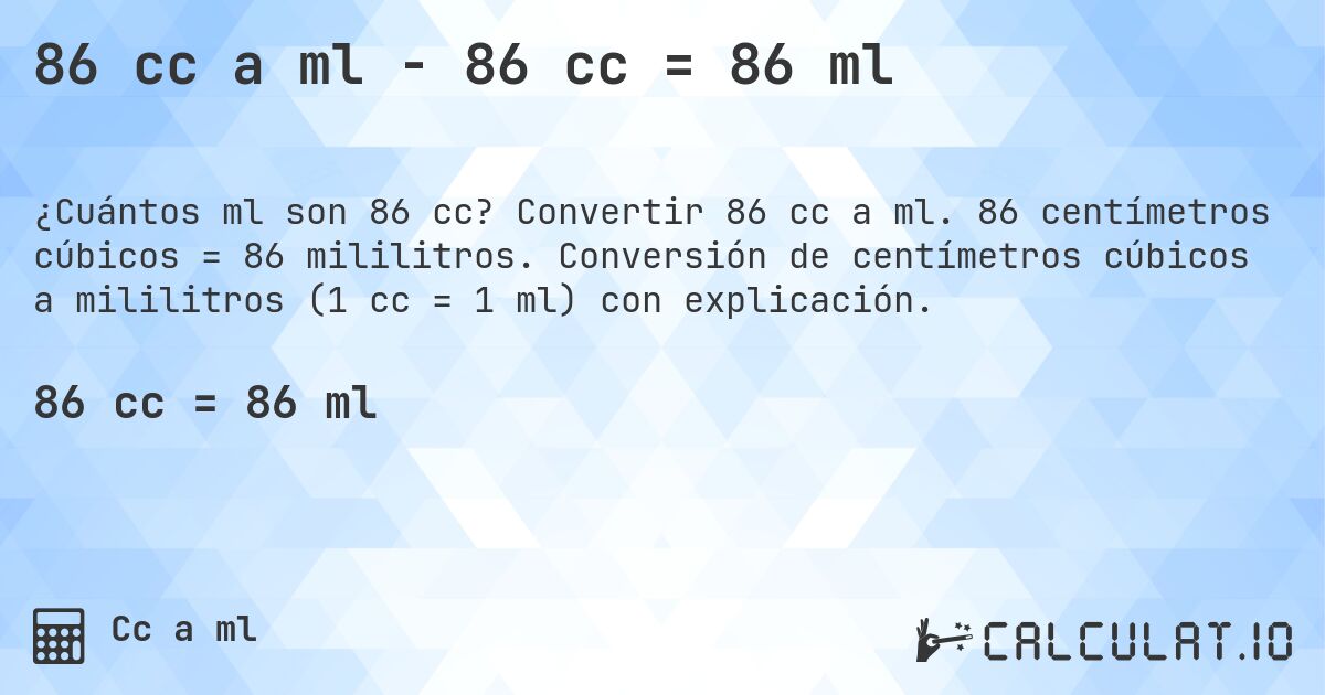 86 cc a ml - 86 cc = 86 ml. Convertir 86 cc a ml. 86 centímetros cúbicos = 86 mililitros. Conversión de centímetros cúbicos a mililitros (1 cc = 1 ml) con explicación.