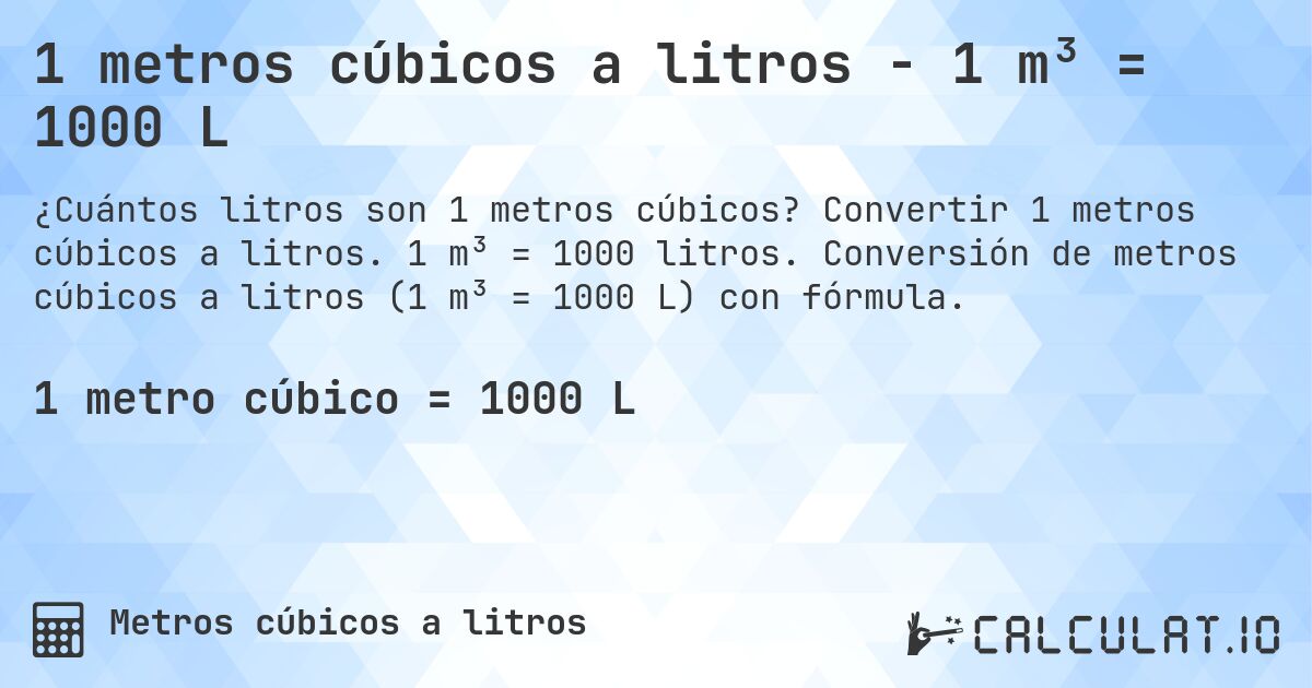 1 metros cúbicos a litros - 1 m³ = 1000 L. Convertir 1 metros cúbicos a litros. 1 m³ = 1000 litros. Conversión de metros cúbicos a litros (1 m³ = 1000 L) con fórmula.