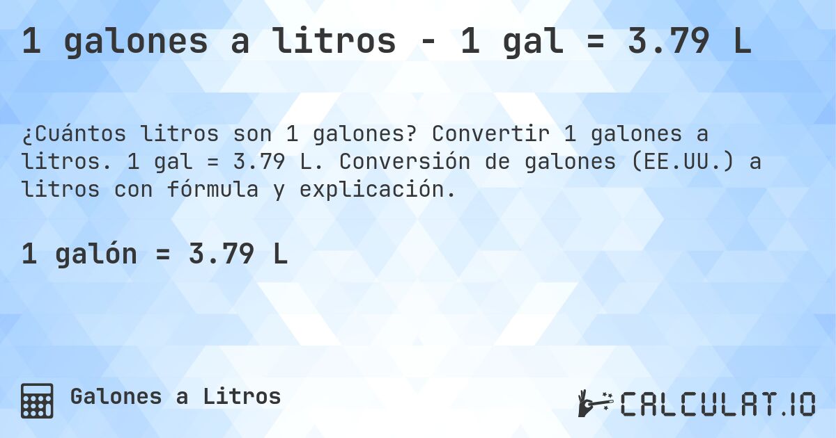 1 galones a litros - 1 gal = 3.79 L. Convertir 1 galones a litros. 1 gal = 3.79 L. Conversión de galones (EE.UU.) a litros con fórmula y explicación.