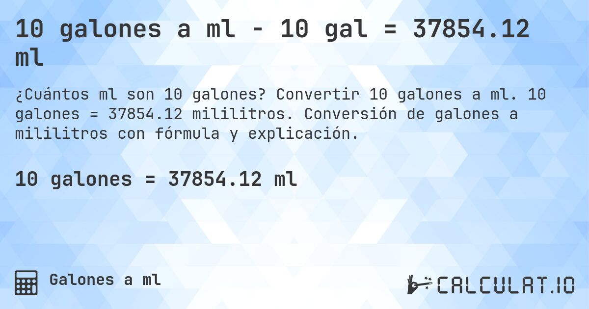 10 galones a ml - 10 gal = 37854.12 ml. Convertir 10 galones a ml. 10 galones = 37854.12 mililitros. Conversión de galones a mililitros con fórmula y explicación.
