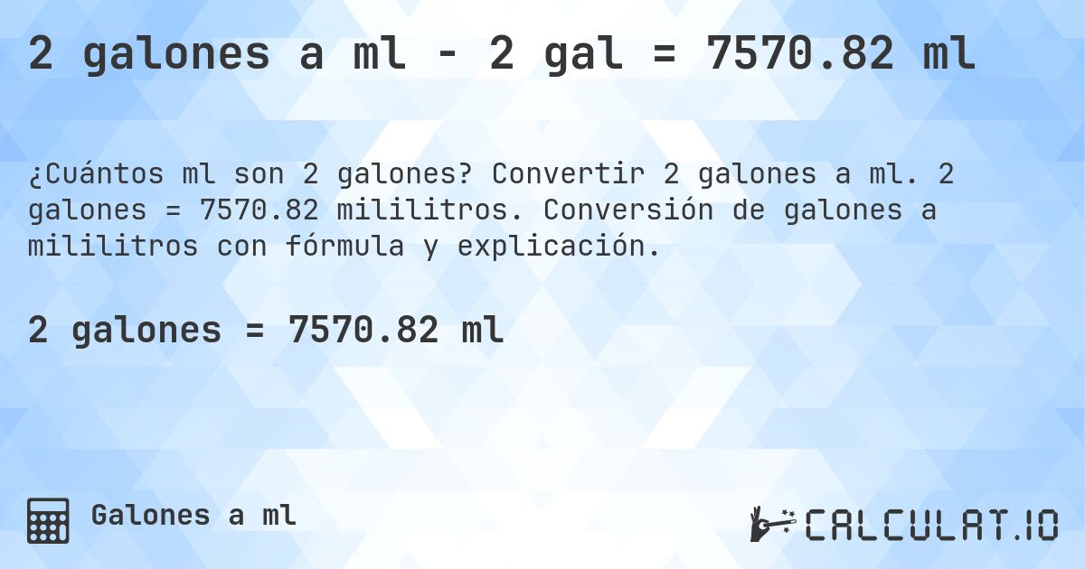 2 galones a ml - 2 gal = 7570.82 ml. Convertir 2 galones a ml. 2 galones = 7570.82 mililitros. Conversión de galones a mililitros con fórmula y explicación.