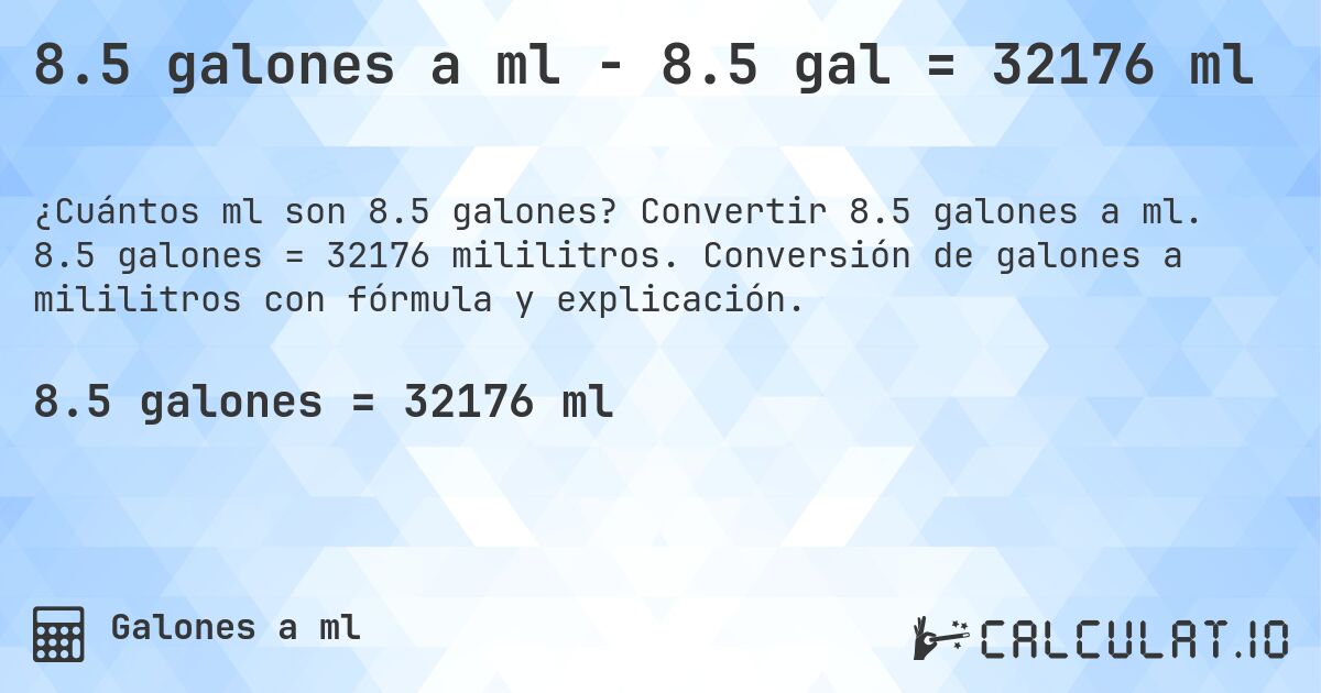 8.5 galones a ml - 8.5 gal = 32176 ml. Convertir 8.5 galones a ml. 8.5 galones = 32176 mililitros. Conversión de galones a mililitros con fórmula y explicación.