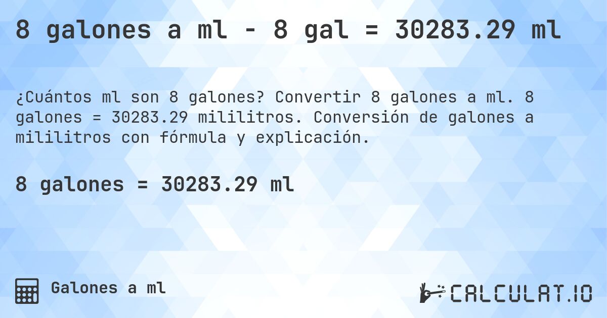8 galones a ml - 8 gal = 30283.29 ml. Convertir 8 galones a ml. 8 galones = 30283.29 mililitros. Conversión de galones a mililitros con fórmula y explicación.