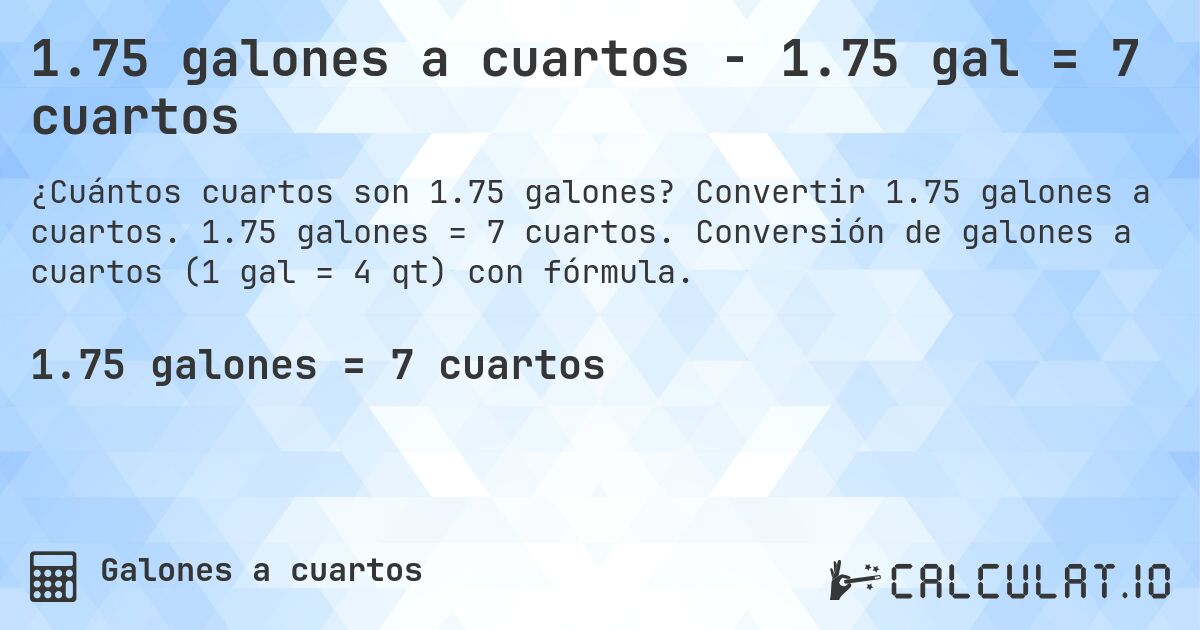 1.75 galones a cuartos - 1.75 gal = 7 cuartos. Convertir 1.75 galones a cuartos. 1.75 galones = 7 cuartos. Conversión de galones a cuartos (1 gal = 4 qt) con fórmula.
