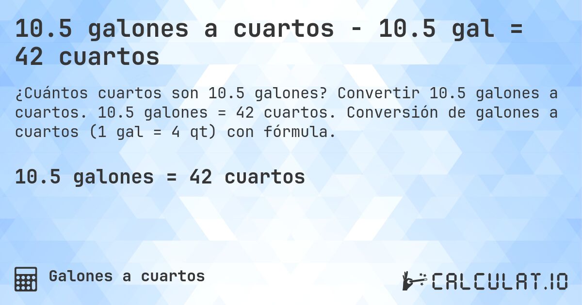 10.5 galones a cuartos - 10.5 gal = 42 cuartos. Convertir 10.5 galones a cuartos. 10.5 galones = 42 cuartos. Conversión de galones a cuartos (1 gal = 4 qt) con fórmula.