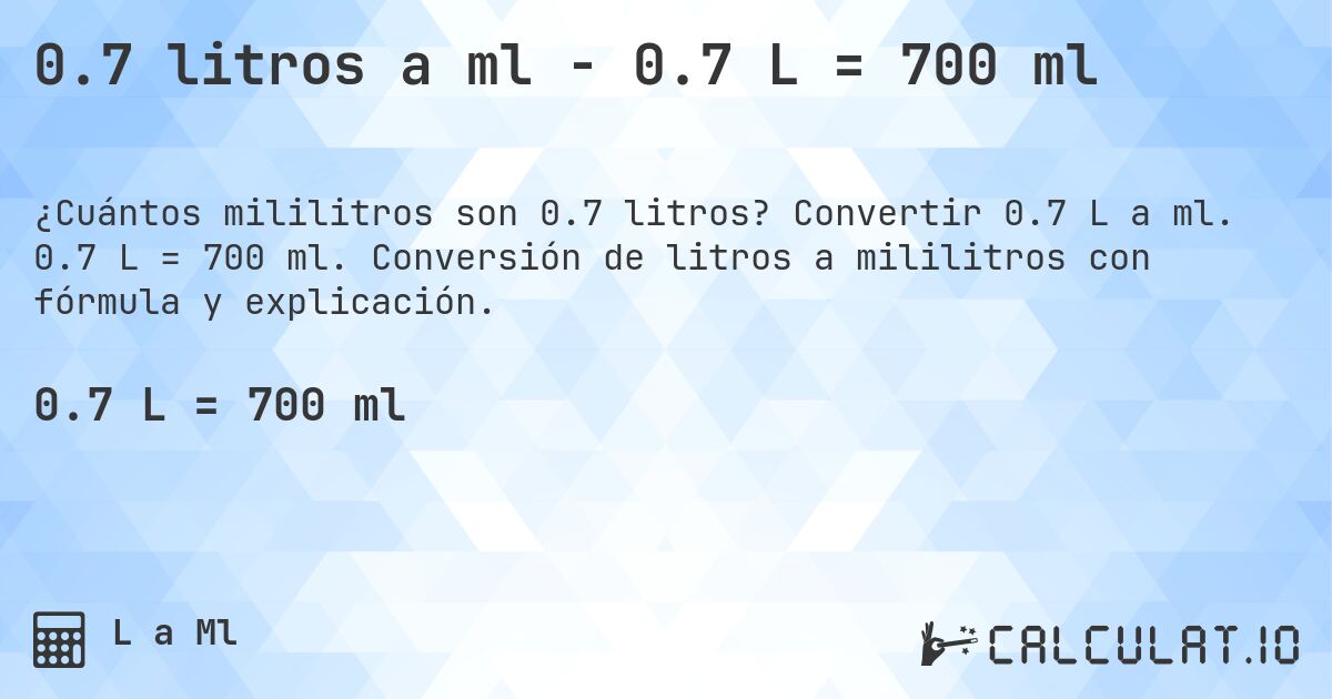 0.7 litros a ml - 0.7 L = 700 ml. Convertir 0.7 L a ml. 0.7 L = 700 ml. Conversión de litros a mililitros con fórmula y explicación.