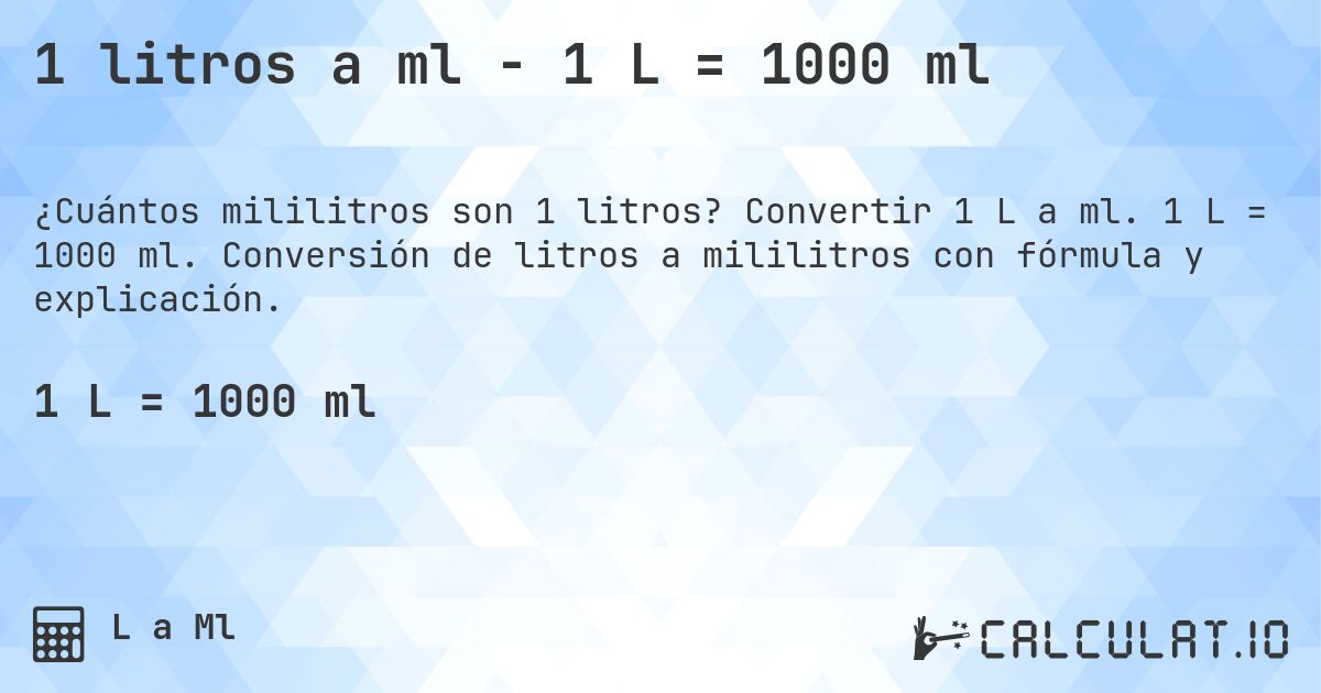 1 litros a ml - 1 L = 1000 ml. Convertir 1 L a ml. 1 L = 1000 ml. Conversión de litros a mililitros con fórmula y explicación.