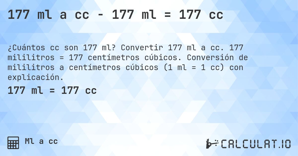 177 ml a cc - 177 ml = 177 cc. Convertir 177 ml a cc. 177 mililitros = 177 centímetros cúbicos. Conversión de mililitros a centímetros cúbicos (1 ml = 1 cc) con explicación.