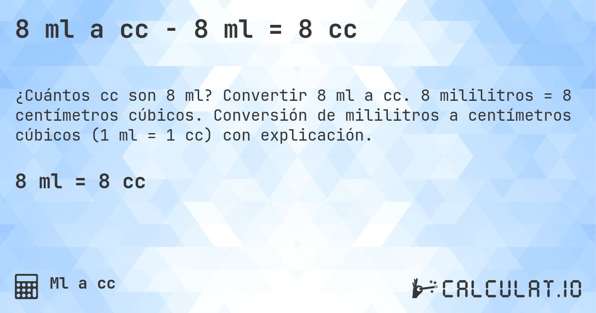 8 ml a cc - 8 ml = 8 cc. Convertir 8 ml a cc. 8 mililitros = 8 centímetros cúbicos. Conversión de mililitros a centímetros cúbicos (1 ml = 1 cc) con explicación.
