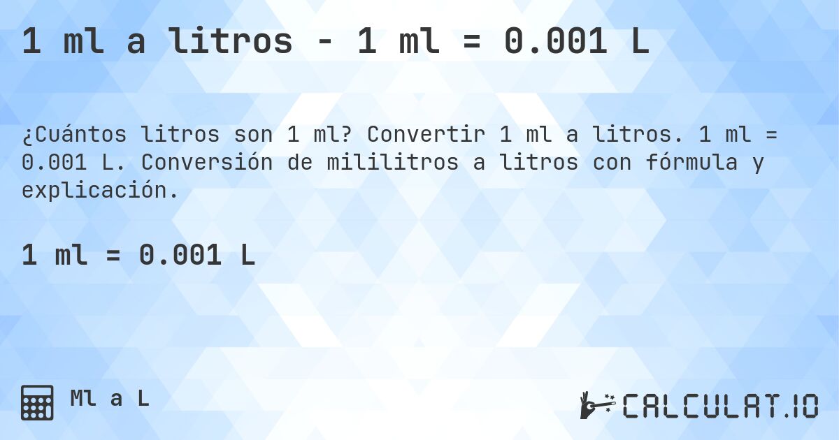 1 ml a litros - 1 ml = 0.001 L. Convertir 1 ml a litros. 1 ml = 0.001 L. Conversión de mililitros a litros con fórmula y explicación.