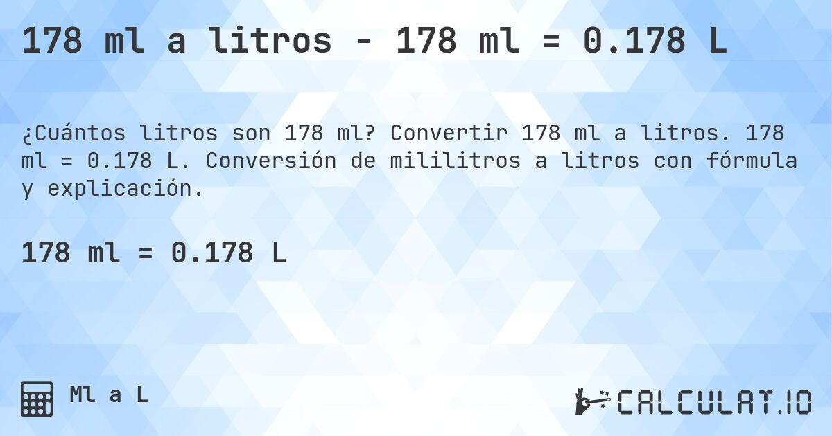 178 ml a litros - 178 ml = 0.178 L. Convertir 178 ml a litros. 178 ml = 0.178 L. Conversión de mililitros a litros con fórmula y explicación.