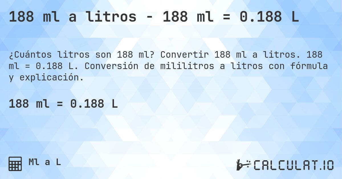 188 ml a litros - 188 ml = 0.188 L. Convertir 188 ml a litros. 188 ml = 0.188 L. Conversión de mililitros a litros con fórmula y explicación.