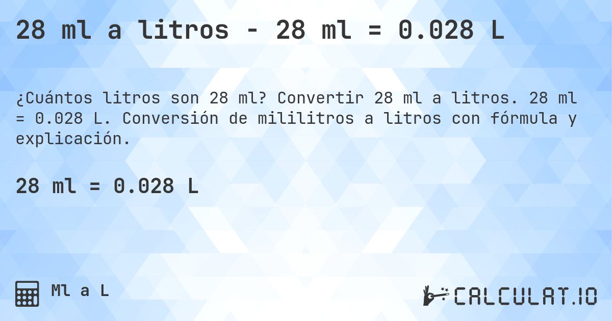 28 ml a litros - 28 ml = 0.028 L. Convertir 28 ml a litros. 28 ml = 0.028 L. Conversión de mililitros a litros con fórmula y explicación.