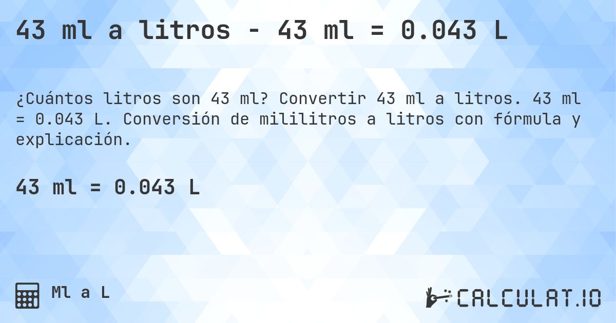 43 ml a litros - 43 ml = 0.043 L. Convertir 43 ml a litros. 43 ml = 0.043 L. Conversión de mililitros a litros con fórmula y explicación.