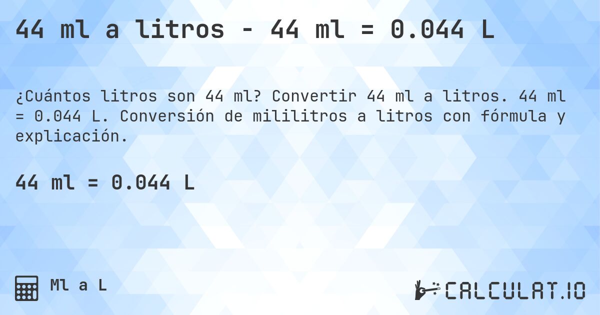 44 ml a litros - 44 ml = 0.044 L. Convertir 44 ml a litros. 44 ml = 0.044 L. Conversión de mililitros a litros con fórmula y explicación.