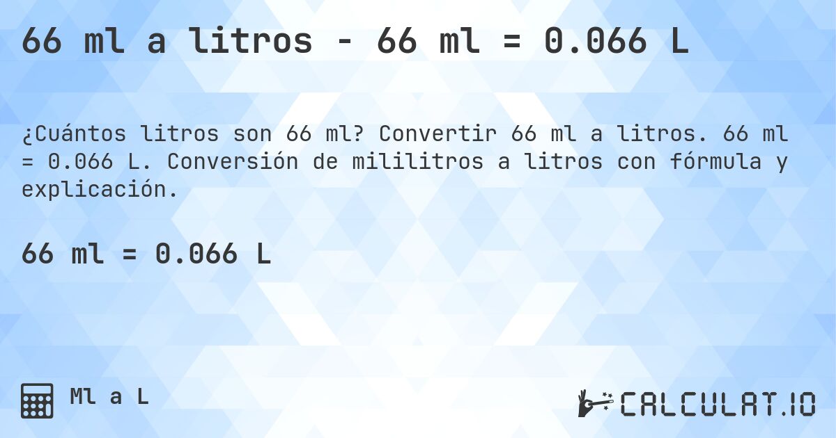 66 ml a litros - 66 ml = 0.066 L. Convertir 66 ml a litros. 66 ml = 0.066 L. Conversión de mililitros a litros con fórmula y explicación.