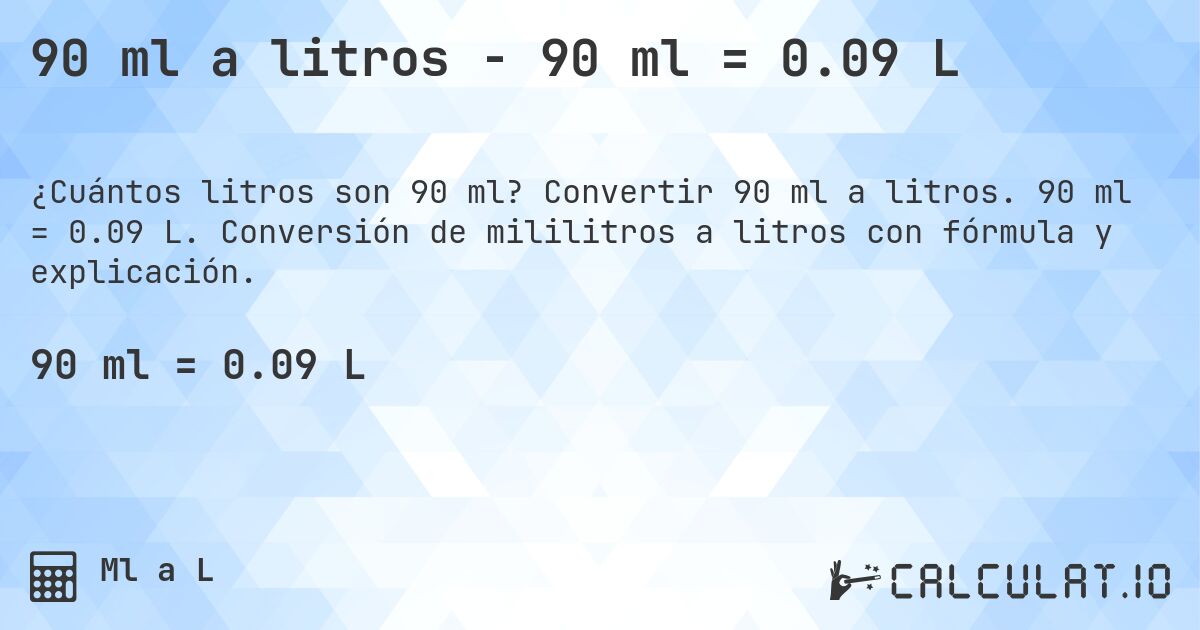 90 ml a litros - 90 ml = 0.09 L. Convertir 90 ml a litros. 90 ml = 0.09 L. Conversión de mililitros a litros con fórmula y explicación.