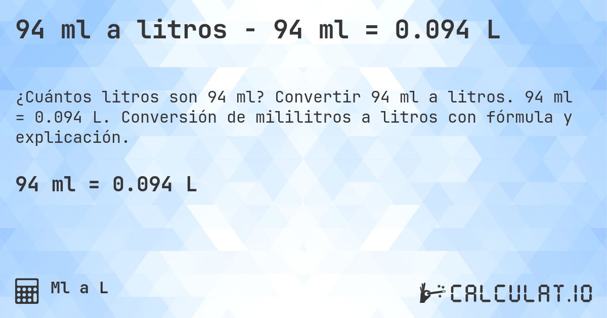 94 ml a litros - 94 ml = 0.094 L. Convertir 94 ml a litros. 94 ml = 0.094 L. Conversión de mililitros a litros con fórmula y explicación.