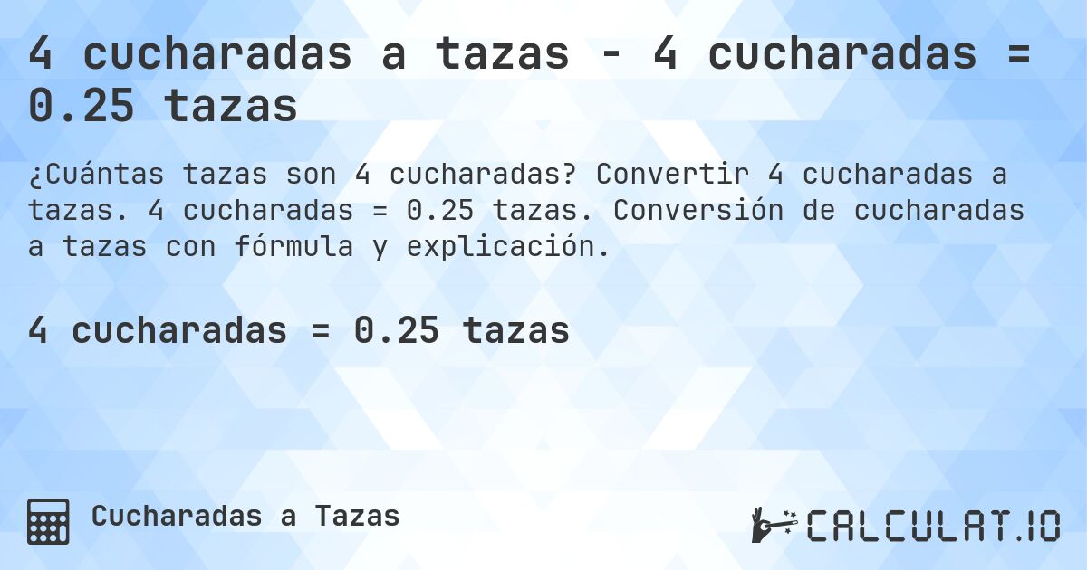 4 cucharadas a tazas - 4 cucharadas = 0.25 tazas. Convertir 4 cucharadas a tazas. 4 cucharadas = 0.25 tazas. Conversión de cucharadas a tazas con fórmula y explicación.