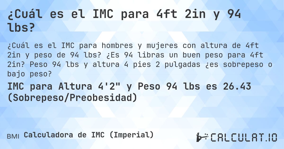 ¿Cuál es el IMC para 4ft 2in y 94 lbs?. ¿Es 94 libras un buen peso para 4ft 2in? Peso 94 lbs y altura 4 pies 2 pulgadas ¿es sobrepeso o bajo peso?