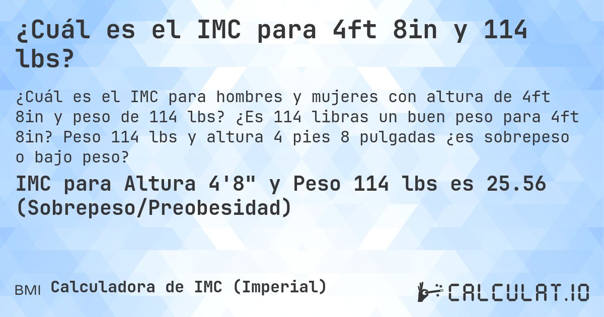¿Cuál es el IMC para 4ft 8in y 114 lbs?. ¿Es 114 libras un buen peso para 4ft 8in? Peso 114 lbs y altura 4 pies 8 pulgadas ¿es sobrepeso o bajo peso?