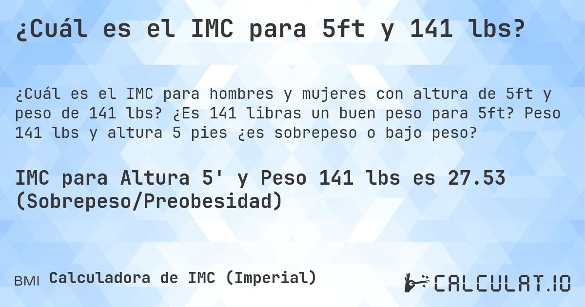 ¿Cuál es el IMC para 5ft y 141 lbs?. ¿Es 141 libras un buen peso para 5ft? Peso 141 lbs y altura 5 pies ¿es sobrepeso o bajo peso?