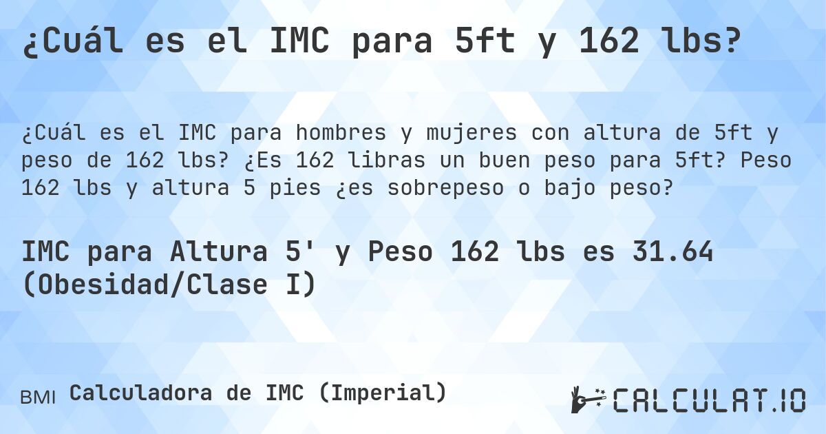 ¿Cuál es el IMC para 5ft y 162 lbs?. ¿Es 162 libras un buen peso para 5ft? Peso 162 lbs y altura 5 pies ¿es sobrepeso o bajo peso?