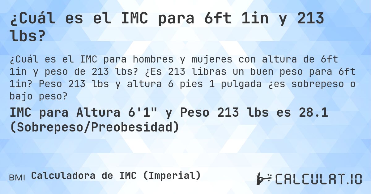 ¿Cuál es el IMC para 6ft 1in y 213 lbs?. ¿Es 213 libras un buen peso para 6ft 1in? Peso 213 lbs y altura 6 pies 1 pulgada ¿es sobrepeso o bajo peso?