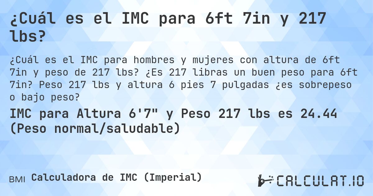 ¿Cuál es el IMC para 6ft 7in y 217 lbs?. ¿Es 217 libras un buen peso para 6ft 7in? Peso 217 lbs y altura 6 pies 7 pulgadas ¿es sobrepeso o bajo peso?