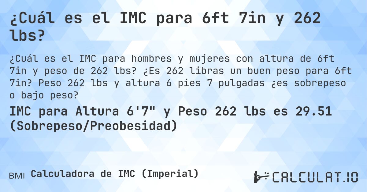 ¿Cuál es el IMC para 6ft 7in y 262 lbs?. ¿Es 262 libras un buen peso para 6ft 7in? Peso 262 lbs y altura 6 pies 7 pulgadas ¿es sobrepeso o bajo peso?