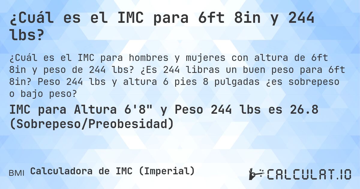 ¿Cuál es el IMC para 6ft 8in y 244 lbs?. ¿Es 244 libras un buen peso para 6ft 8in? Peso 244 lbs y altura 6 pies 8 pulgadas ¿es sobrepeso o bajo peso?