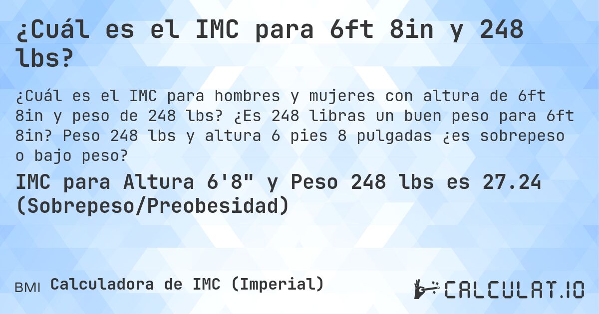 ¿Cuál es el IMC para 6ft 8in y 248 lbs?. ¿Es 248 libras un buen peso para 6ft 8in? Peso 248 lbs y altura 6 pies 8 pulgadas ¿es sobrepeso o bajo peso?