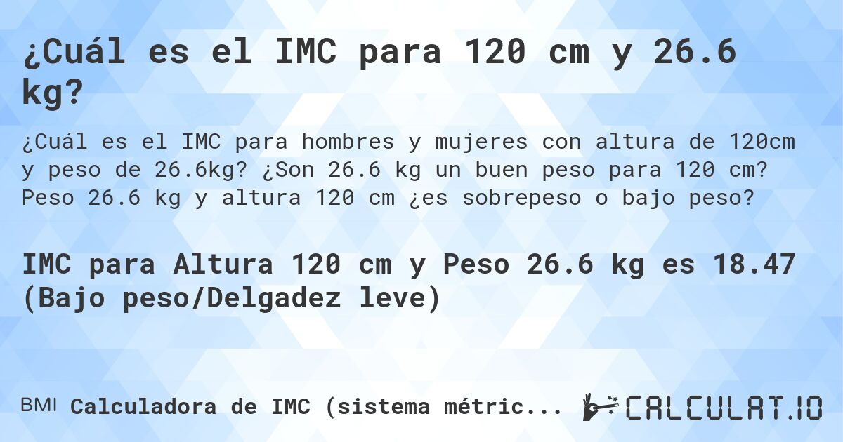 ¿Cuál es el IMC para 120 cm y 26.6 kg?. ¿Son 26.6 kg un buen peso para 120 cm? Peso 26.6 kg y altura 120 cm ¿es sobrepeso o bajo peso?