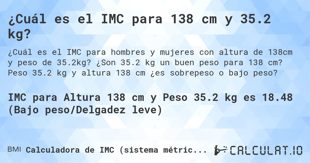 ¿Cuál es el IMC para 138 cm y 35.2 kg?. ¿Son 35.2 kg un buen peso para 138 cm? Peso 35.2 kg y altura 138 cm ¿es sobrepeso o bajo peso?