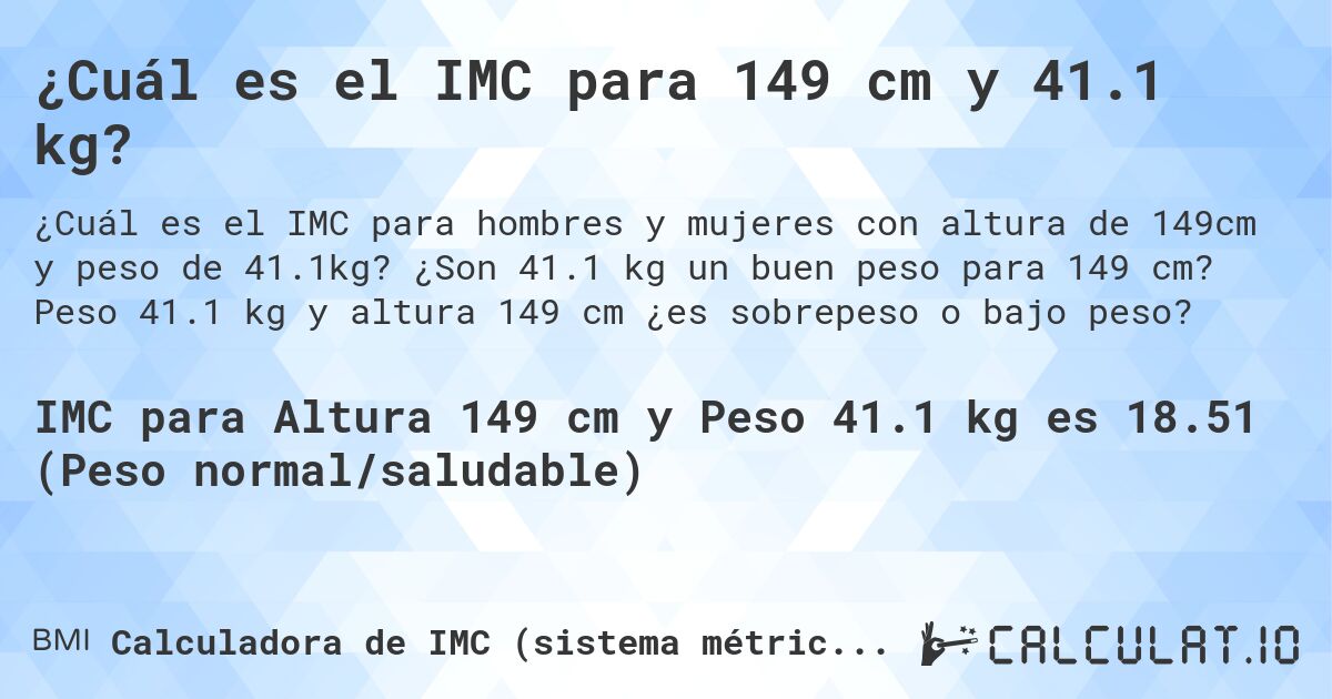 ¿Cuál es el IMC para 149 cm y 41.1 kg?. ¿Son 41.1 kg un buen peso para 149 cm? Peso 41.1 kg y altura 149 cm ¿es sobrepeso o bajo peso?
