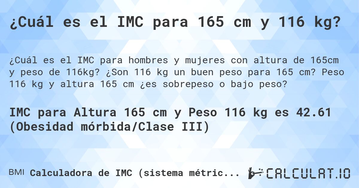 ¿Cuál es el IMC para 165 cm y 116 kg?. ¿Son 116 kg un buen peso para 165 cm? Peso 116 kg y altura 165 cm ¿es sobrepeso o bajo peso?