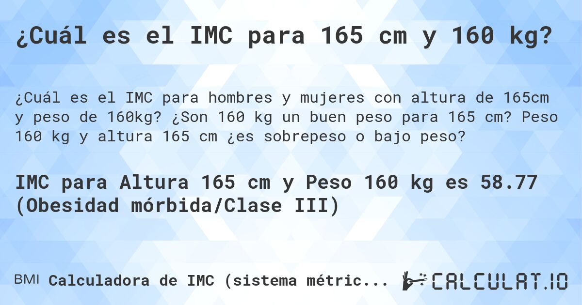 ¿Cuál es el IMC para 165 cm y 160 kg?. ¿Son 160 kg un buen peso para 165 cm? Peso 160 kg y altura 165 cm ¿es sobrepeso o bajo peso?