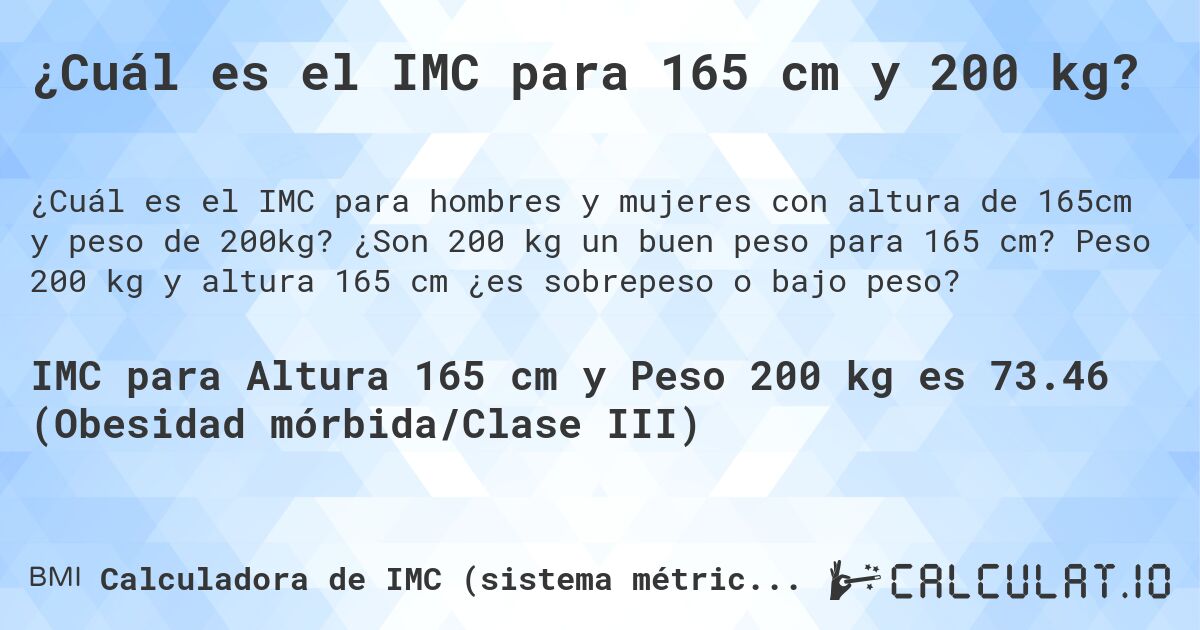 ¿Cuál es el IMC para 165 cm y 200 kg?. ¿Son 200 kg un buen peso para 165 cm? Peso 200 kg y altura 165 cm ¿es sobrepeso o bajo peso?