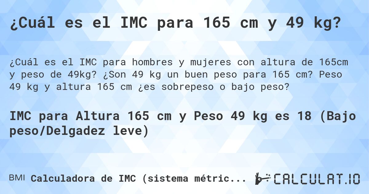 ¿Cuál es el IMC para 165 cm y 49 kg?. ¿Son 49 kg un buen peso para 165 cm? Peso 49 kg y altura 165 cm ¿es sobrepeso o bajo peso?