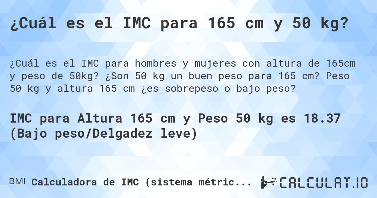 ¿Cuál es el IMC para 165 cm y 50 kg?. ¿Son 50 kg un buen peso para 165 cm? Peso 50 kg y altura 165 cm ¿es sobrepeso o bajo peso?