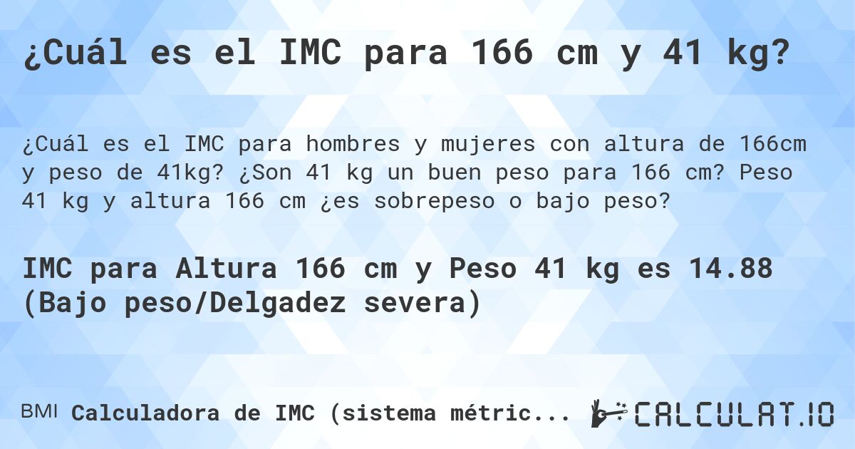 ¿Cuál es el IMC para 166 cm y 41 kg?. ¿Son 41 kg un buen peso para 166 cm? Peso 41 kg y altura 166 cm ¿es sobrepeso o bajo peso?