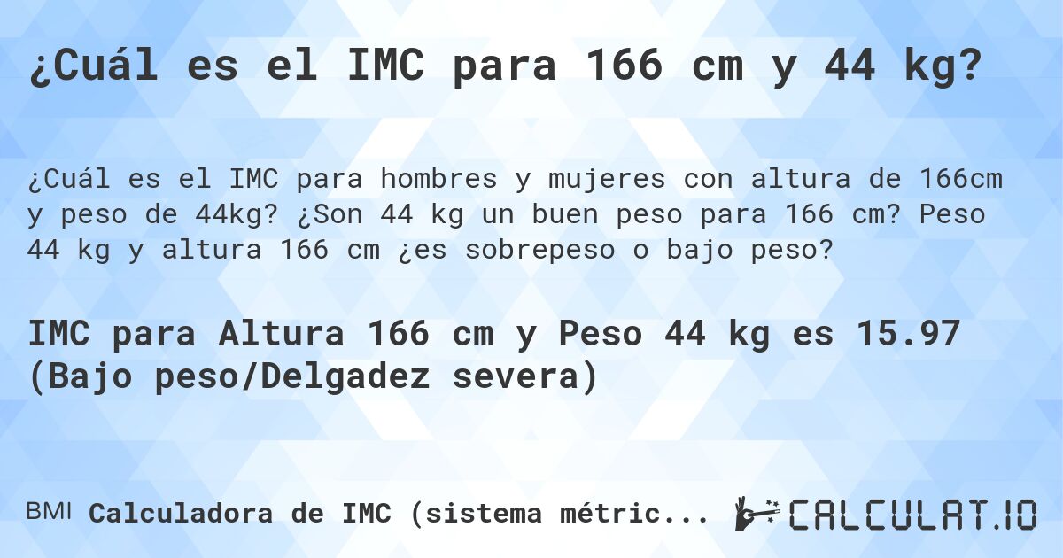 ¿Cuál es el IMC para 166 cm y 44 kg?. ¿Son 44 kg un buen peso para 166 cm? Peso 44 kg y altura 166 cm ¿es sobrepeso o bajo peso?