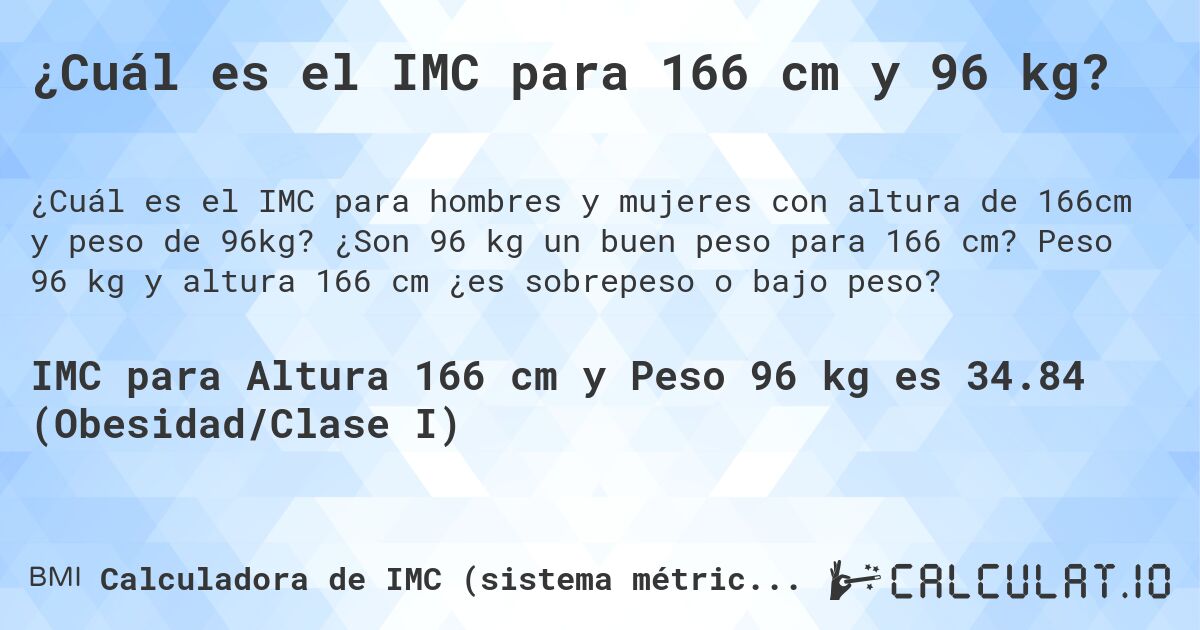 ¿Cuál es el IMC para 166 cm y 96 kg?. ¿Son 96 kg un buen peso para 166 cm? Peso 96 kg y altura 166 cm ¿es sobrepeso o bajo peso?